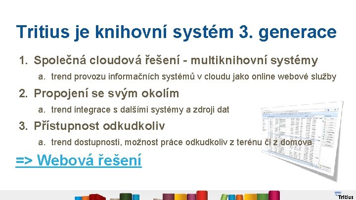 Tritius je knihovní systém 3. generace 1. Společná cloudová řešení - multiknihovní systémy a.