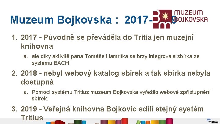 Muzeum Bojkovska : 2017 -2019 1. 2017 - Původně se převáděla do Tritia jen