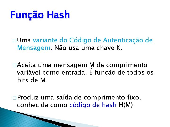 Função Hash � Uma variante do Código de Autenticação de Mensagem. Não usa uma