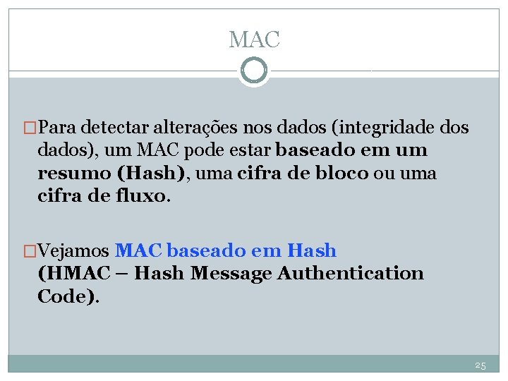 MAC �Para detectar alterações nos dados (integridade dos dados), um MAC pode estar baseado