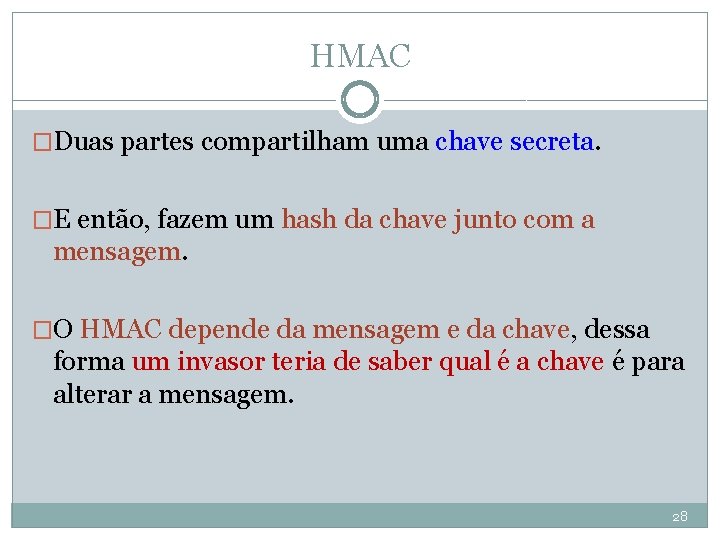 HMAC �Duas partes compartilham uma chave secreta. �E então, fazem um hash da chave
