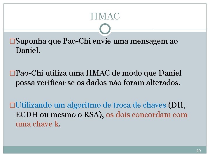 HMAC �Suponha que Pao-Chi envie uma mensagem ao Daniel. �Pao-Chi utiliza uma HMAC de
