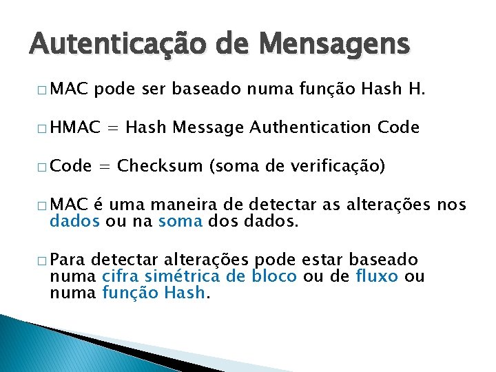 Autenticação de Mensagens � MAC pode ser baseado numa função Hash H. � HMAC