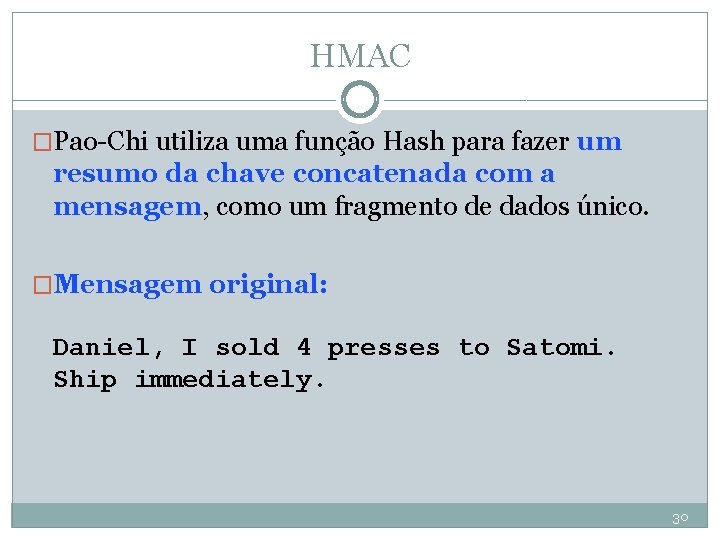 HMAC �Pao-Chi utiliza uma função Hash para fazer um resumo da chave concatenada com