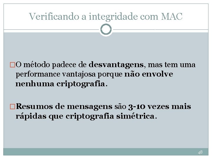 Verificando a integridade com MAC �O método padece de desvantagens, mas tem uma performance