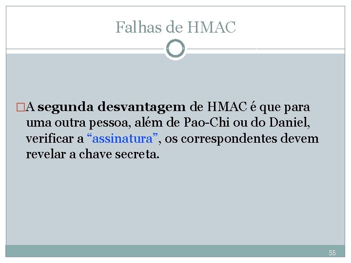 Falhas de HMAC �A segunda desvantagem de HMAC é que para uma outra pessoa,