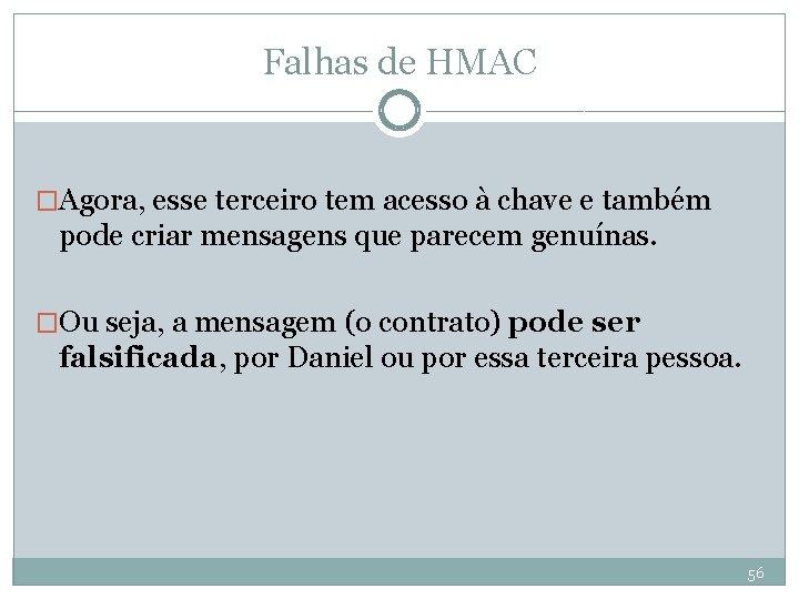 Falhas de HMAC �Agora, esse terceiro tem acesso à chave e também pode criar