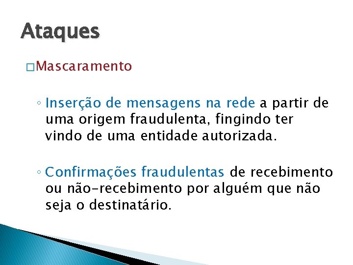Ataques � Mascaramento ◦ Inserção de mensagens na rede a partir de uma origem
