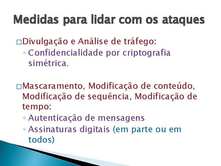 Medidas para lidar com os ataques � Divulgação e Análise de tráfego: ◦ Confidencialidade
