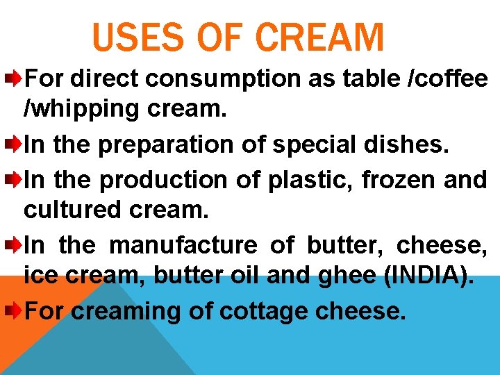 USES OF CREAM For direct consumption as table /coffee /whipping cream. In the preparation