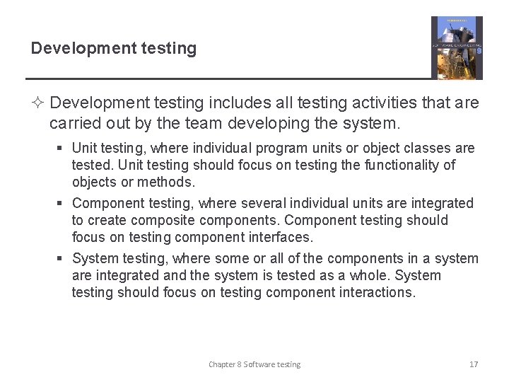 Development testing ² Development testing includes all testing activities that are carried out by