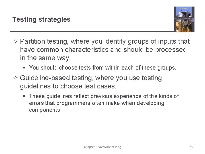 Testing strategies ² Partition testing, where you identify groups of inputs that have common