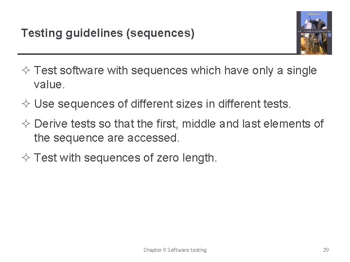 Testing guidelines (sequences) ² Test software with sequences which have only a single value.