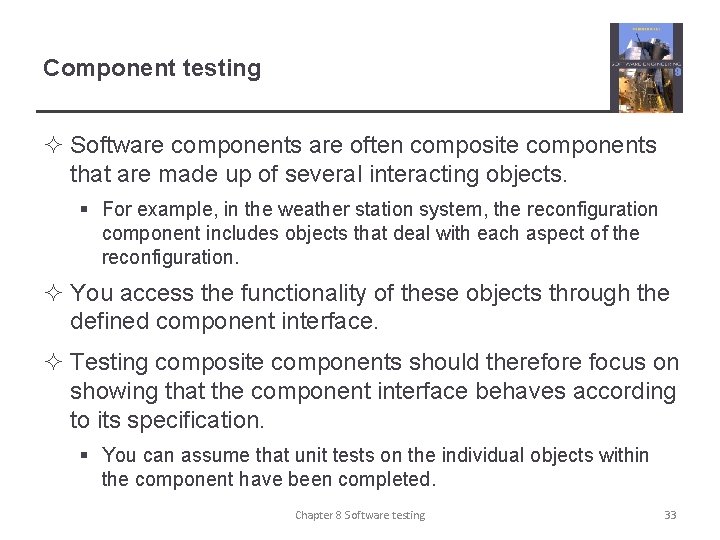 Component testing ² Software components are often composite components that are made up of