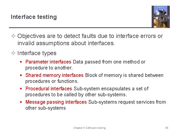 Interface testing ² Objectives are to detect faults due to interface errors or invalid