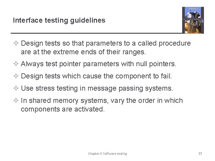 Interface testing guidelines ² Design tests so that parameters to a called procedure at