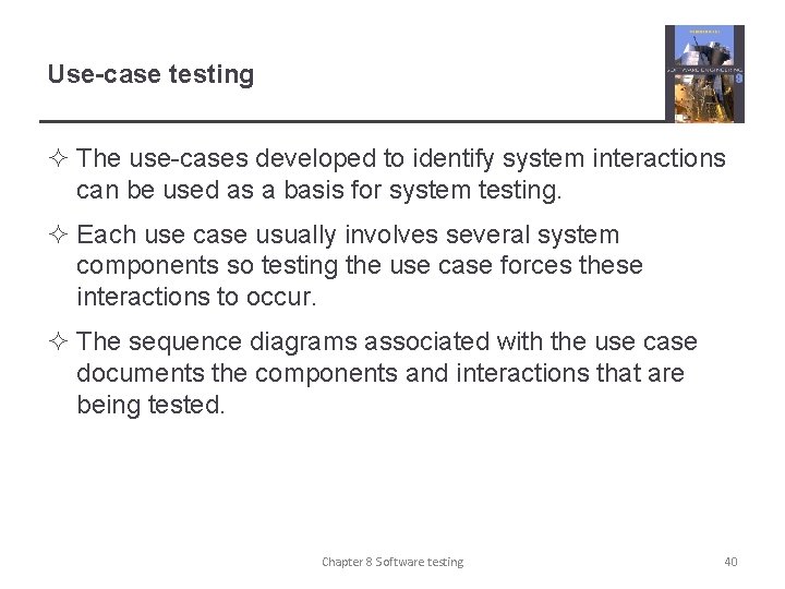 Use-case testing ² The use-cases developed to identify system interactions can be used as