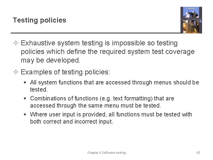 Testing policies ² Exhaustive system testing is impossible so testing policies which define the