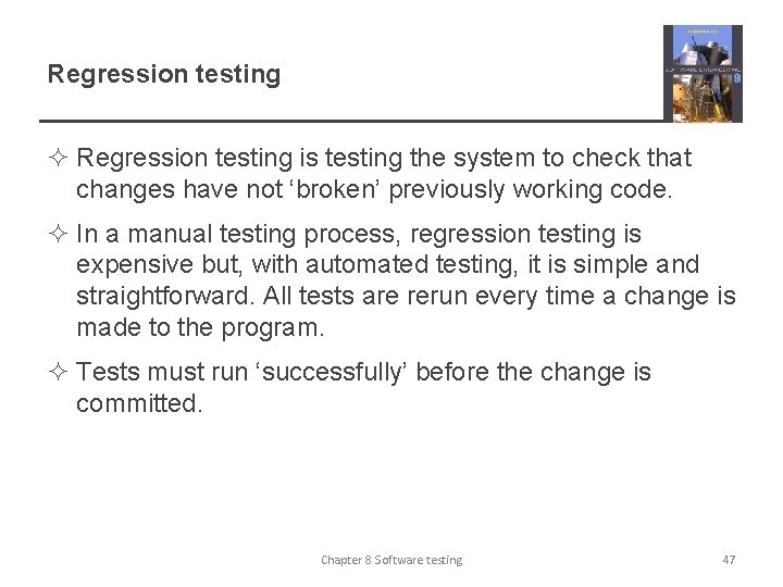 Regression testing ² Regression testing is testing the system to check that changes have