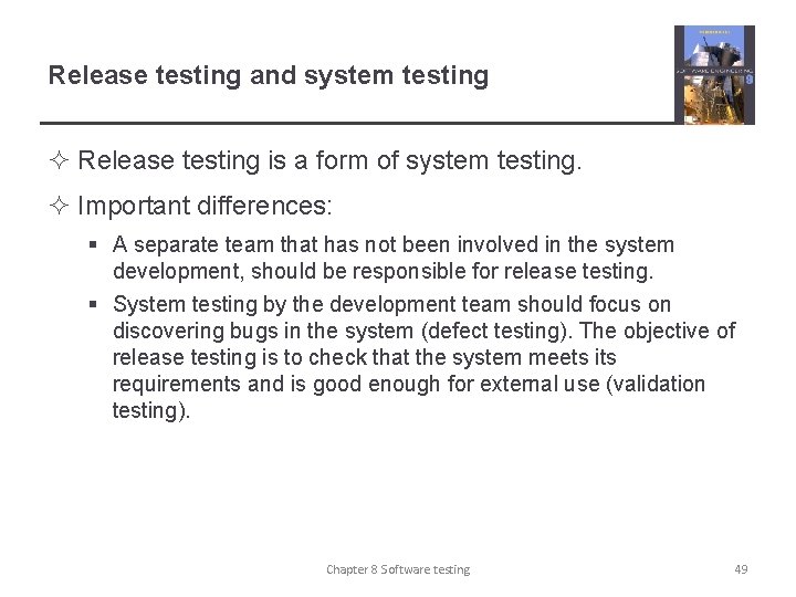 Release testing and system testing ² Release testing is a form of system testing.