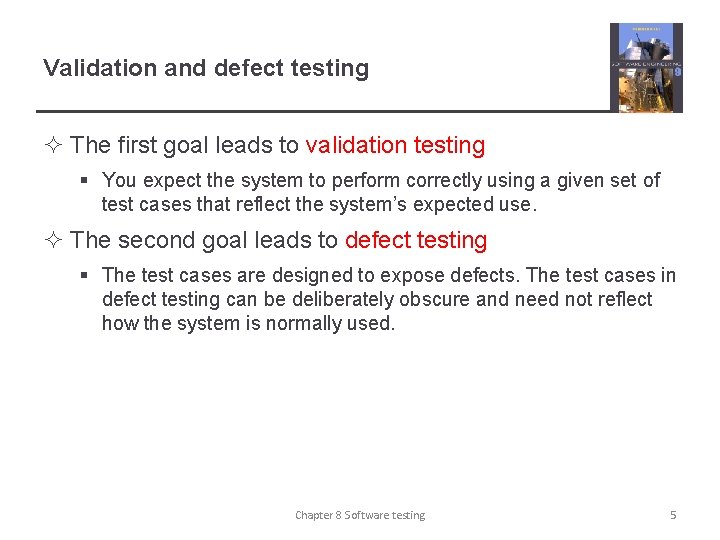 Validation and defect testing ² The first goal leads to validation testing § You