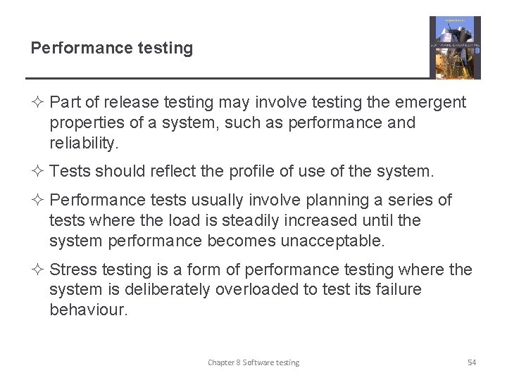 Performance testing ² Part of release testing may involve testing the emergent properties of