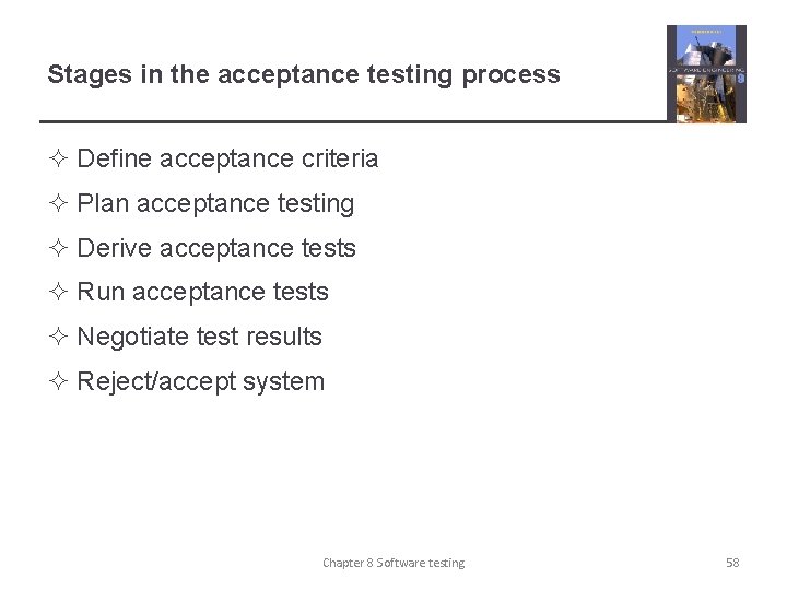 Stages in the acceptance testing process ² Define acceptance criteria ² Plan acceptance testing