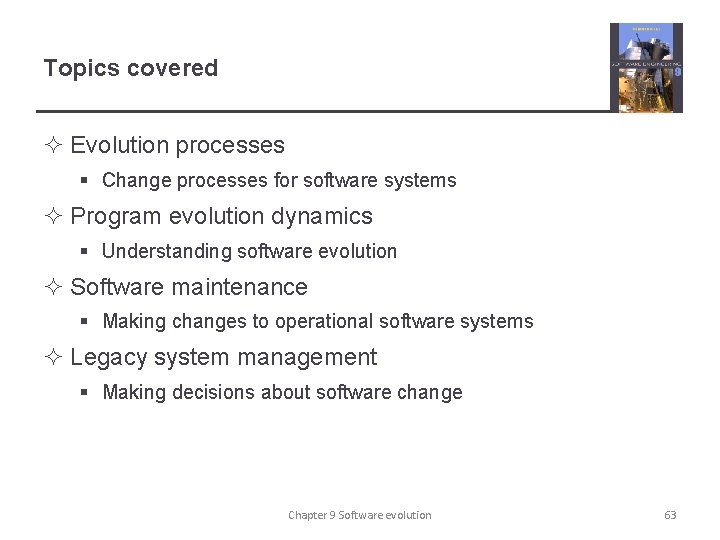 Topics covered ² Evolution processes § Change processes for software systems ² Program evolution