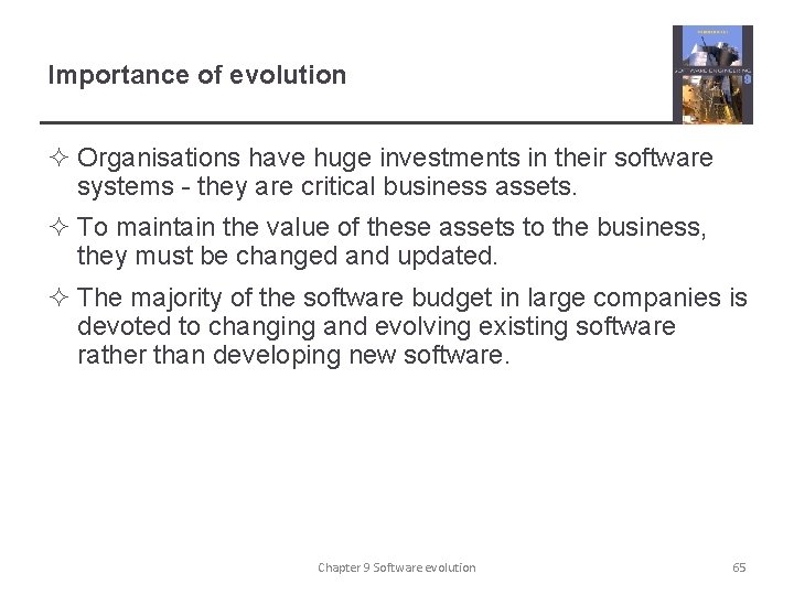 Importance of evolution ² Organisations have huge investments in their software systems - they