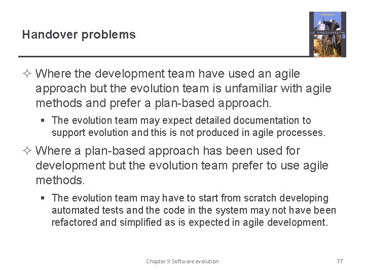 Handover problems ² Where the development team have used an agile approach but the