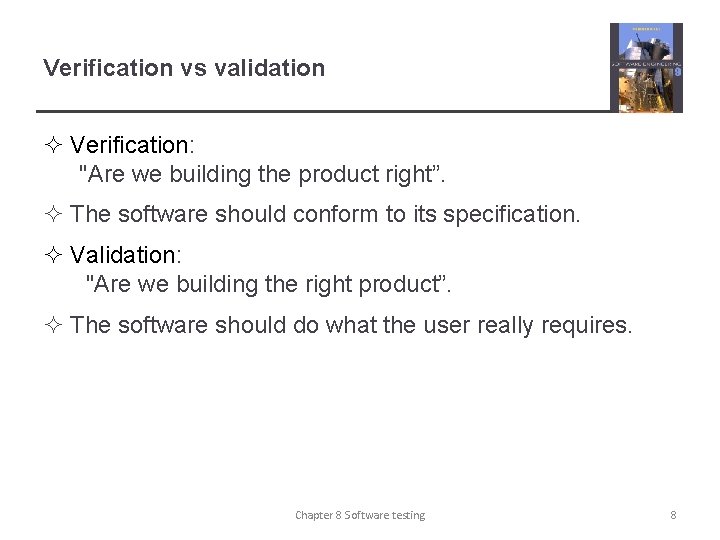 Verification vs validation ² Verification: "Are we building the product right”. ² The software