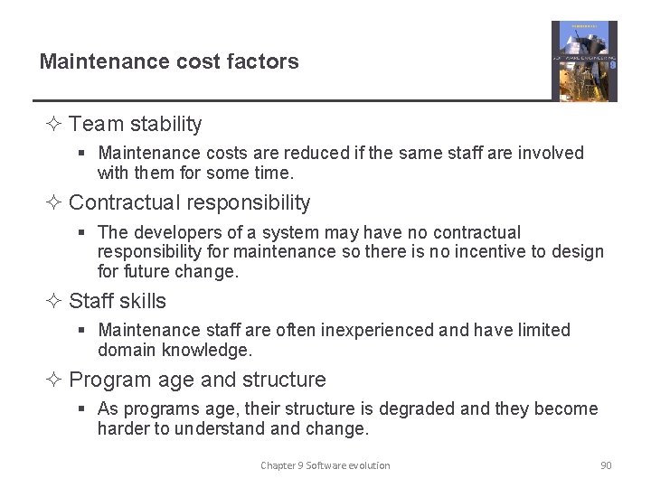 Maintenance cost factors ² Team stability § Maintenance costs are reduced if the same