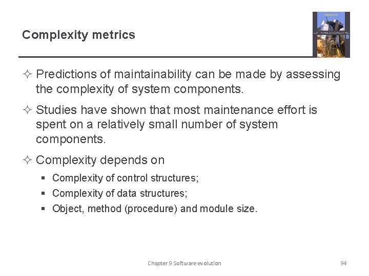 Complexity metrics ² Predictions of maintainability can be made by assessing the complexity of