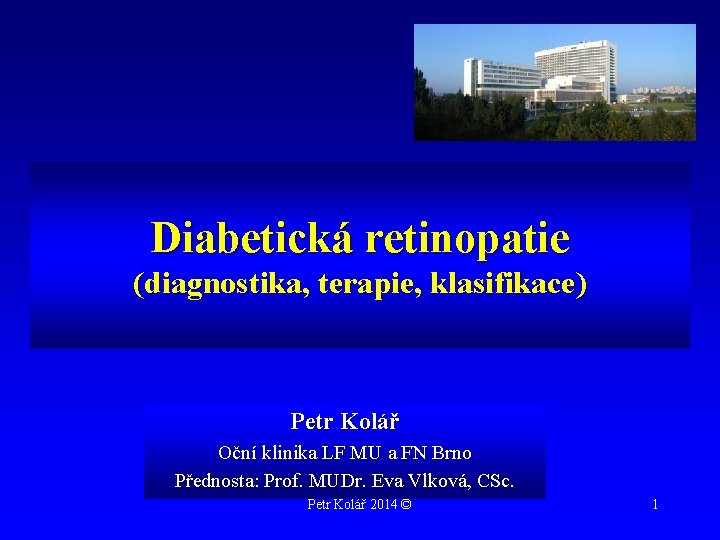 Diabetická retinopatie (diagnostika, terapie, klasifikace) Petr Kolář Oční klinika LF MU a FN Brno