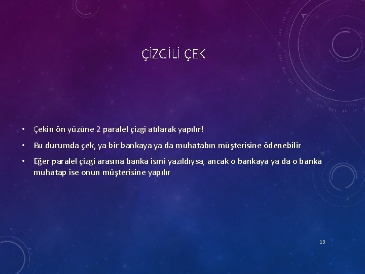 ÇİZGİLİ ÇEK • Çekin ön yüzüne 2 paralel çizgi atılarak yapılır! • Bu durumda