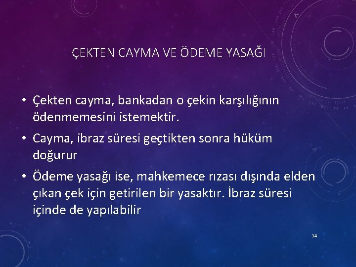 ÇEKTEN CAYMA VE ÖDEME YASAĞI • Çekten cayma, bankadan o çekin karşılığının ödenmemesini istemektir.
