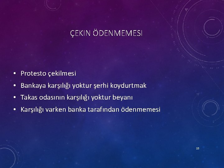 ÇEKIN ÖDENMEMESI • Protesto çekilmesi • Bankaya karşılığı yoktur şerhi koydurtmak • Takas odasının