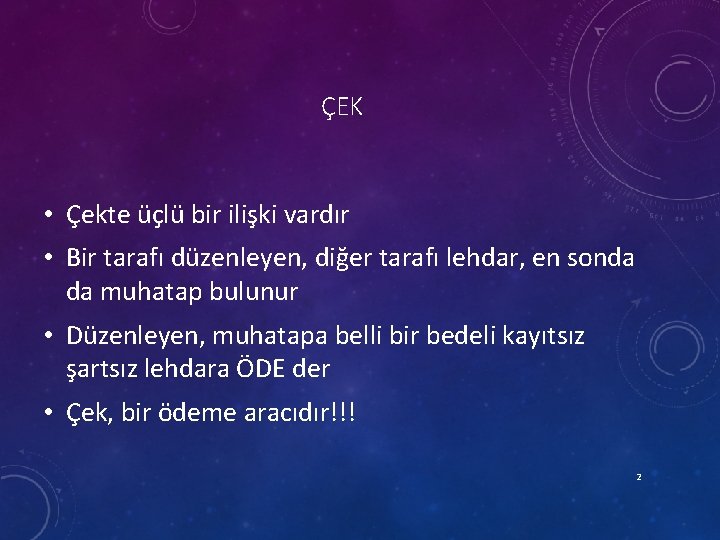 ÇEK • Çekte üçlü bir ilişki vardır • Bir tarafı düzenleyen, diğer tarafı lehdar,