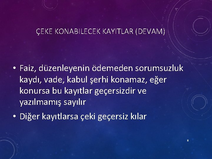 ÇEKE KONABILECEK KAYITLAR (DEVAM) • Faiz, düzenleyenin ödemeden sorumsuzluk kaydı, vade, kabul şerhi konamaz,