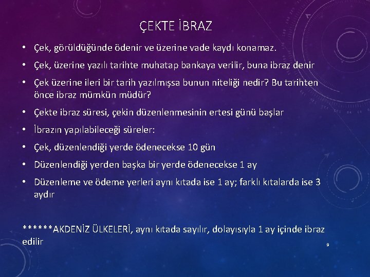 ÇEKTE İBRAZ • Çek, görüldüğünde ödenir ve üzerine vade kaydı konamaz. • Çek, üzerine
