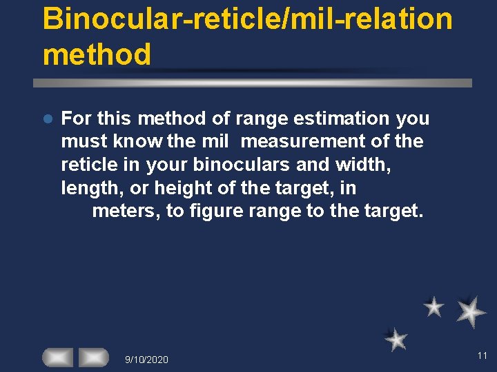 Binocular-reticle/mil-relation method l For this method of range estimation you must know the mil