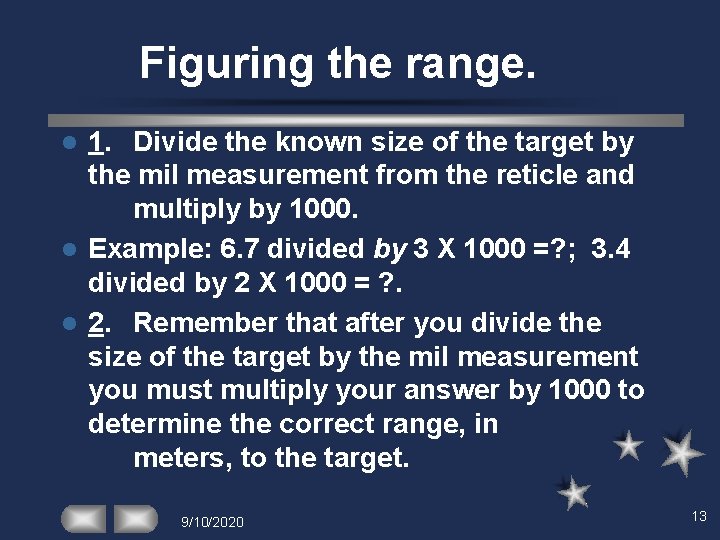 Figuring the range. 1. Divide the known size of the target by the mil