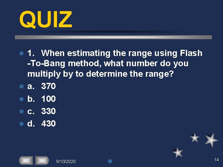 QUIZ l l l 1. When estimating the range using Flash -To-Bang method, what