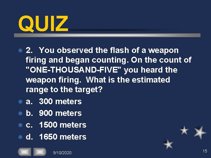QUIZ l l l 2. You observed the flash of a weapon firing and