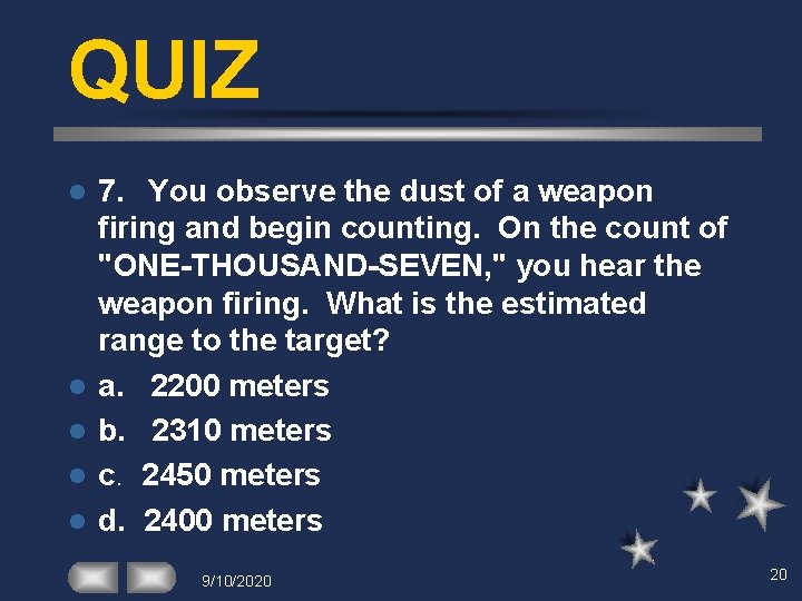 QUIZ l l l 7. You observe the dust of a weapon firing and
