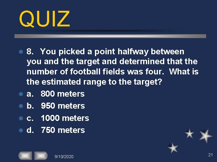 QUIZ l l l 8. You picked a point halfway between you and the