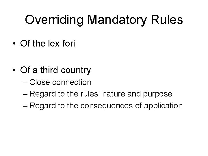 Overriding Mandatory Rules • Of the lex fori • Of a third country –