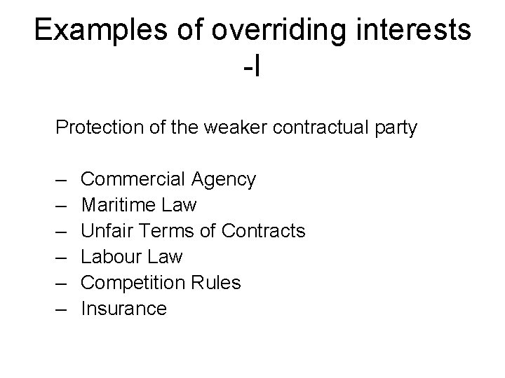 Examples of overriding interests -I Protection of the weaker contractual party – – –