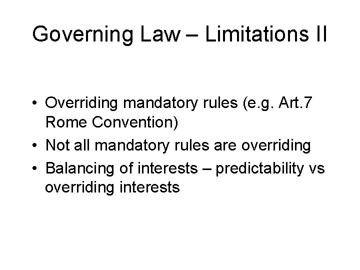 Governing Law – Limitations II • Overriding mandatory rules (e. g. Art. 7 Rome