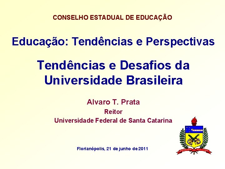 CONSELHO ESTADUAL DE EDUCAÇÃO Educação: Tendências e Perspectivas Tendências e Desafios da Universidade Brasileira